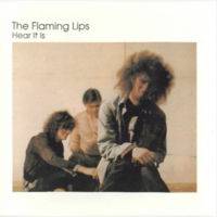 The Flaming Lips : Hear It Is